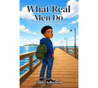 What Real Men Do: 20 Stories About Being Brave, Honest, and True
