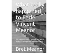 What really happened to Earle Vincent Meanor: His life could have changed the world and our family if not for the blacklist