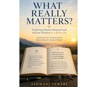 What Really Matters?: Exploring Modern Research and Ancient Wisdom for a Better Life