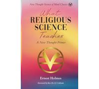 What Religious Science Teaches: A New Thought Primer