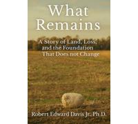 What Remains: A Story of Land, Loss, and the Foundation That Does Not Change