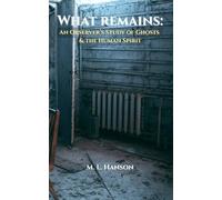 WHAT REMAINS: An Observer's Study of Ghosts and the Human Spirit