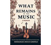 What Remains Is the Music - A Memoir