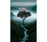 What Remains: Living On with Grief