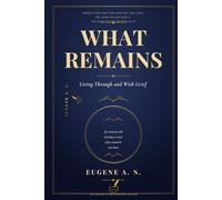 What Remains: Living Through and with Grief