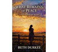 What Remains of Peace: A Novel about Faith, Betrayal, Grace
