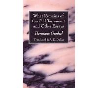 What Remains of the Old Testament and Other Essays