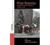 What Remains: Responses to the Legacy of Christa Wolf