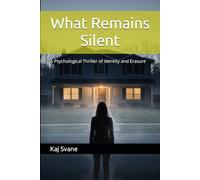 What Remains Silent: A Psychological Thriller of Identity and Erasure