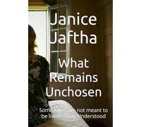 What Remains Unchosen: Some loves are not meant to be lived-Only Understood