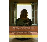 What Remains Unchosen: Some loves are not meant to be lived-Only Understood