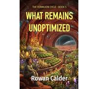 What Remains Unoptimized: A Vermilion Cycle Novel