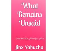 What Remains Unsaid: For the One Who Holds Your Heart