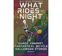 What Rides at Night: Queer, Feminist, Fantastical Bicycle Halloween Stories
