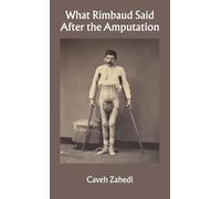 What Rimbaud Said After the Amputation