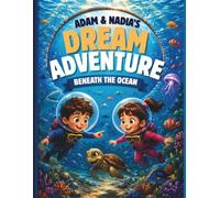 WHAT’S DOWN THERE?: Adam & Nadia’s Dream Adventure Beneath the Ocean