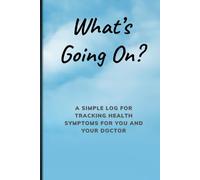What’s Going On?: A Simple Log for Tracking Health Symptoms for You and Your Doctor - Cloud Edition