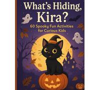 What’s Hiding, Kira?: 60 Spooky Fun Activities for Curious Kids