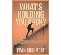 What’s Holding You Back?: Daily, Steady Steps to Discover Purpose, Promote Growth, and Turn Challenges into Meaningful Achievements