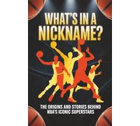 What’s in a Nickname?: The Origins and Stories Behind NBA’s Iconic Superstars
