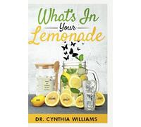 What’s in your Lemonade?: The 5L's of Life (Love Loss Lessons Loyalty Legacy)