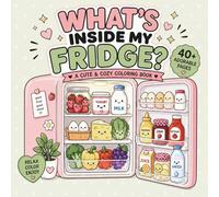 What`s Inside My Fridge: A Cute and Cozy Coloring Book