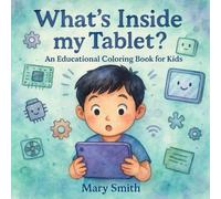 What’s Inside My Tablet?: An Educational Coloring Book for Kids