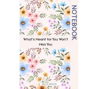 What’s Meant for You Won’t Miss You A Gentle Journal for Faith, Trust, and Timing: Find peace in patience, and trust that life unfolds exactly as it should
