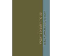 What´s meant to be will always find a way: Optimistic Gift Notebook Journal | size 6x9 inch | khaki mat cover | 110 lined pages | white paper