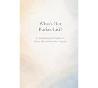 What’s Our Bucket List?: A Guided Journal for Couples to Dream, Plan, and Remember - Together