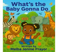 What’s the Baby Gonna Do?