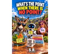 What’s the Point When There Is No Point?: A Completely Serious Look at a Completely Ridiculous World