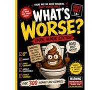 What’s Worse? Dark Humour Edition: Twisted Questions for Twisted People