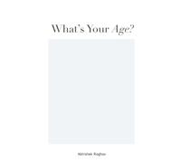 WHAT’S YOUR AGE?: A Story About Time, Memory, and the Lives We Carry