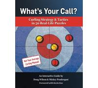What’s Your Call? Curling Strategy & Tactics in 50 Real-Life Puzzles: An Interactive Guide