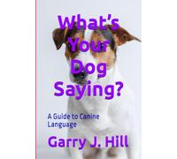 What’s Your Dog Saying?: A Guide to Canine Language