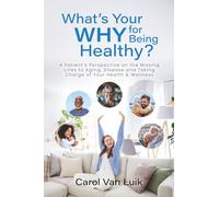 What’s Your Why for Being Healthy?: A Patient’s Perspective on the Missing Links to Aging, Disease and Taking Charge of Your Health & Wellness