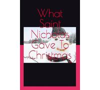 What Saint Nicholas Gave To Christmas: Kindness - Love - Hope