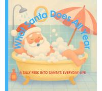 What Santa Does All Year: A Silly Peek into Santa’s Everyday Life