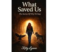 What Saved Us: The Stories of Why We Stay