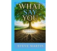 What Say You?: - Where do you stand in God’s Plan?