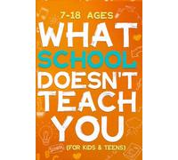 WHAT SCHOOL DOESN’T TEACH YOU: An Illustrated Book for Kids and Teens to Learn Practical Life Lessons About Emotions, Manners, Money, and Decision Making
