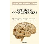 What Science Says About... Artificial Consciousness
