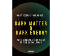What Science Says About... Dark Matter & Dark Energy: The Evidence-First Guide to the Unexplained