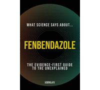 What Science Says About... Fenbendazole: The Evidence-First Guide to the Unexplained