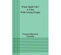 What Shall I Be? A Chat With Young People