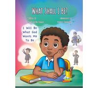 What Shall I Be?: I Will Be What God Wants Me To Be