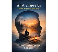 What Shapes Us When No One Is Watching: Lessons on Mind, Behaviour, and the Quiet Forces of Life