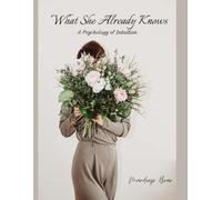 What She Already Knows: A Psychology of Intuition