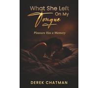What She Left on My Tongue: Pleasure Has a Memory